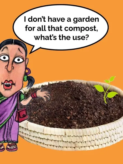 "I don't have a garden, so what's the use of composting?" We hear this a lot. The primary goal of composting is to responsibly manage your wet waste, not just to feed a garden. Giving back to the earth is a reward in itself.
