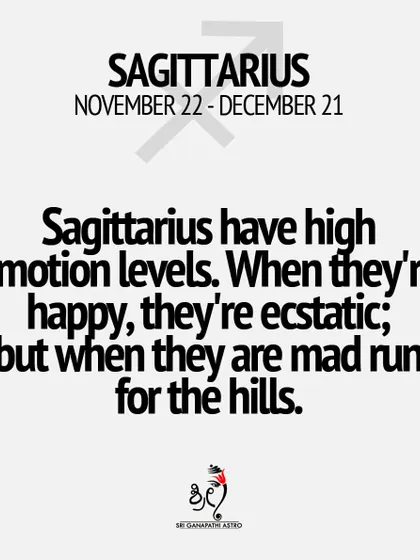 Sagittarius is a sign of high emotions. They can be ecstatic when happy, but their fiery nature can also show when they are upset. Understanding this helps in managing their energy.