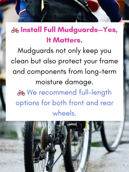 Full-length mudguards are a game-changer in the monsoon. They not only keep you clean but also protect your frame and components from long-term moisture damage.