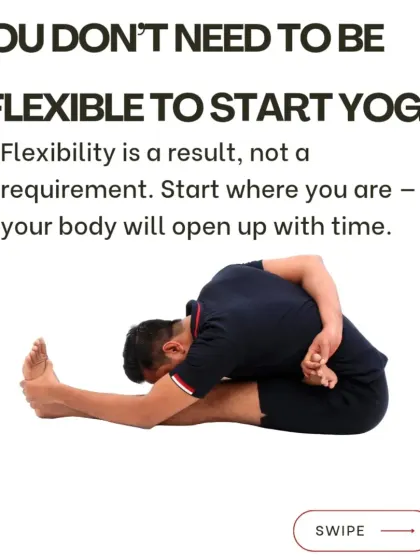 You don't need to be flexible to start yoga. This is a common misconception. Flexibility is a result of the practice, not a prerequisite. Start where you are, and your body will open up with time.