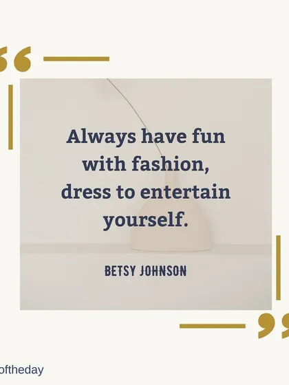 A quote to inspire your style journey: "Always have fun with fashion, dress to entertain yourself." Your style should be a source of joy and self-expression.