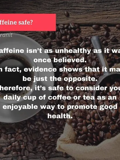 Contrary to old beliefs, caffeine is safe for most people and can be a healthy part of your daily routine.