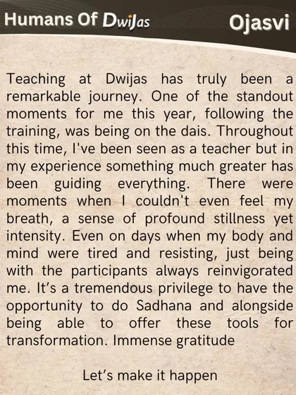 Ojasvi shares her experience of teaching at Dwijas, feeling a greater presence guiding her. This is the magic of a consecrated space; it supports and elevates everything that happens within it.