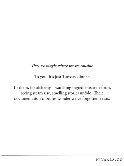 To you, it's just Tuesday dinner. To them, it's alchemy. Children see magic where we see routine, and their documentation captures a wonder we've forgotten exists.