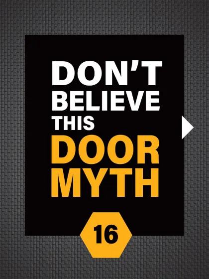 Don't believe this door myth. Your safety is too important to be based on outdated beliefs.