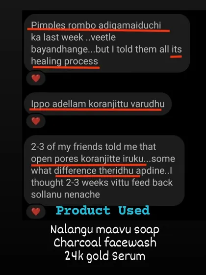 This customer trusted the healing process and saw great results. After using the Nalangu Maavu Soap, Charcoal Facewash, and 24k Gold Serum, her friends noticed that her open pores had reduced.