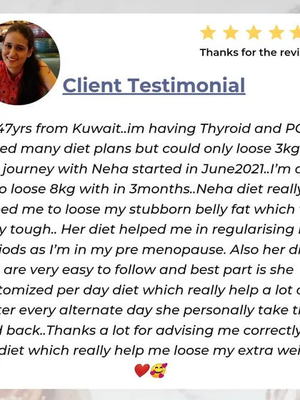 This testimonial details the success of my international client from Kuwait. She highlights how the customized, easy to follow diet plans helped her lose 8 kgs in 3 months and manage her PCOD and thyroid symptoms effectively.