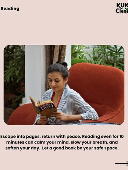 Reading, even for just 10 minutes, can slow your breath and soften your day. It's a simple escape that allows your mind to rest and recharge.