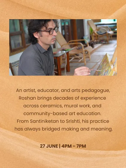 We believe in connecting our resident artists with experienced mentors and guests. Having an arts pedagogue like Roshan Sahi, with his deep experience in ceramics and community art, enriches the experience for everyone involved.