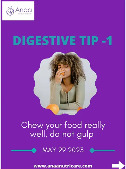 Digestive Tip 1: Chew your food well and do not gulp. Digestion begins in the mouth, and this simple habit can significantly improve nutrient absorption and prevent issues like bloating and gas.