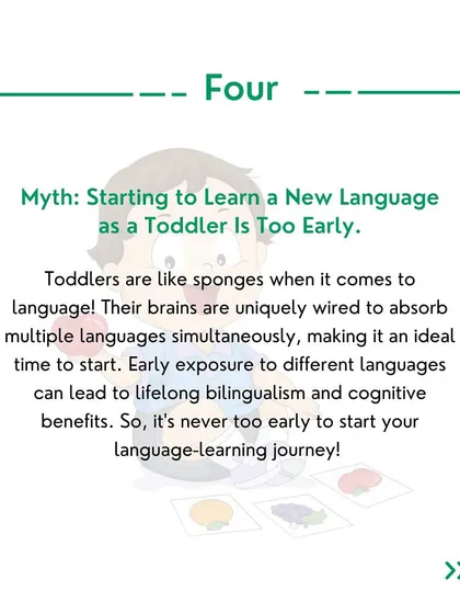 Myth 4: Starting as a toddler is too early. In fact, toddlers' brains are like sponges, making it the ideal time to start.