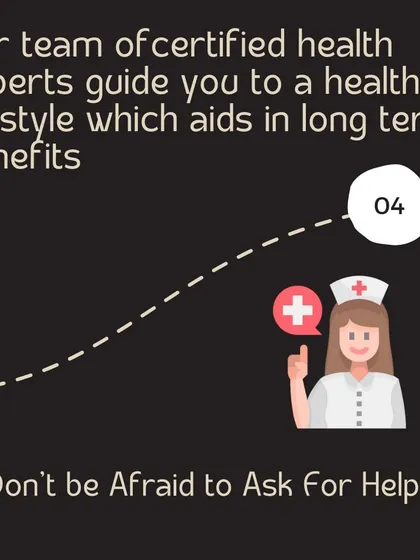 Don't be afraid to ask for help. Our team of certified health experts is here to guide you towards a healthier lifestyle with long-term benefits.