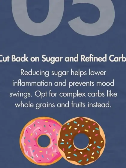High sugar intake can lead to inflammation and mood swings. We advise cutting back on sugar and refined carbs, opting instead for complex carbohydrates from whole grains and fruits to maintain stable energy levels and a more balanced mood.