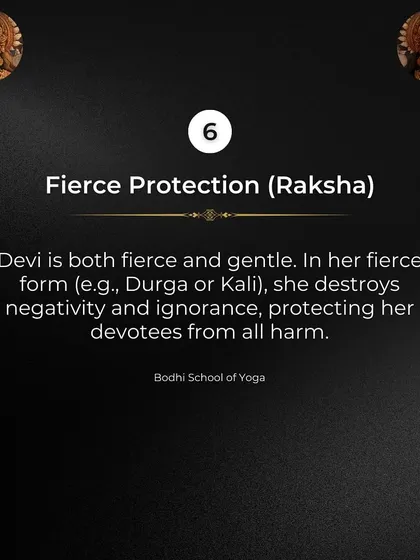 Secret 6: Fierce Protection (Raksha). In her fierce forms like Durga or Kali, Devi destroys negativity and ignorance, protecting her devotees from all harm.