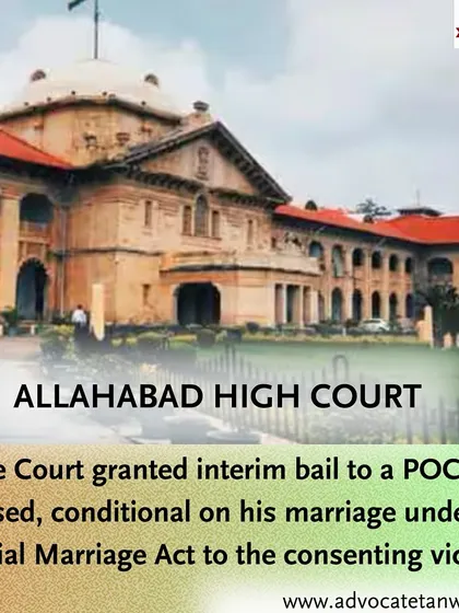 The Allahabad High Court granted interim bail to a POCSO accused on the condition that he marry the consenting victim under the Special Marriage Act. This shows the creative and case-specific conditions courts can impose.