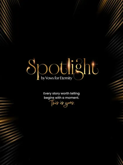 Spotlight by Vows for Eternity is your moment. It’s where your story, the one worth telling, begins to unfold for the right audience.