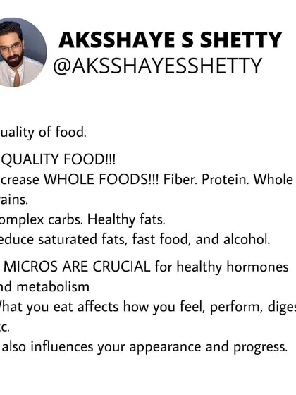 The quality of your food is crucial. I emphasize increasing whole foods, fiber, and protein while reducing saturated fats and alcohol. What you eat affects how you feel, perform, and look.