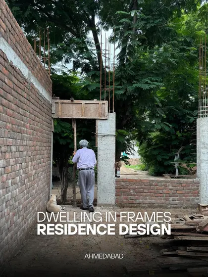 **Dwelling in Frames, Ahmedabad:** The project title card, showing a moment of construction. The design intent is to use the building's walls and windows to frame the surrounding landscape, creating a dwelling that is in constant dialogue with nature.