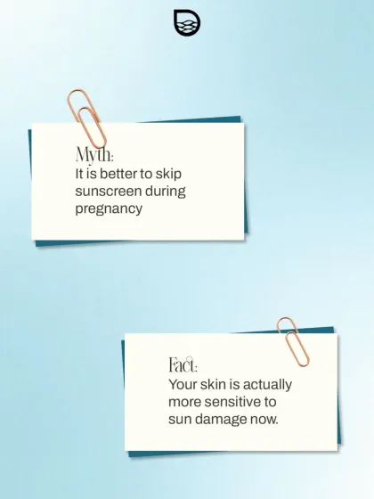 A common myth is that one should skip sunscreen during pregnancy. The fact is, your skin is more sensitive to sun damage during this time, making protection even more important.