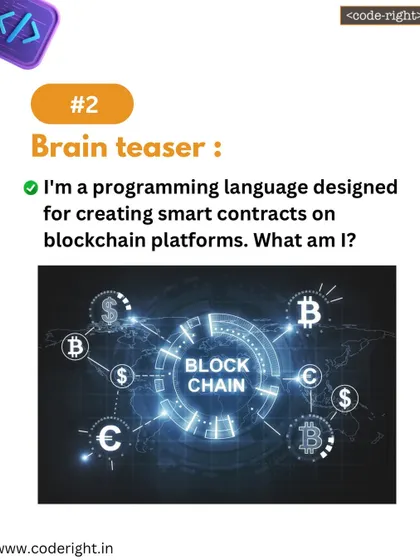 Brain Teaser: I'm a programming language designed for creating smart contracts on blockchain platforms. What am I? A riddle for those interested in the world of crypto and blockchain.