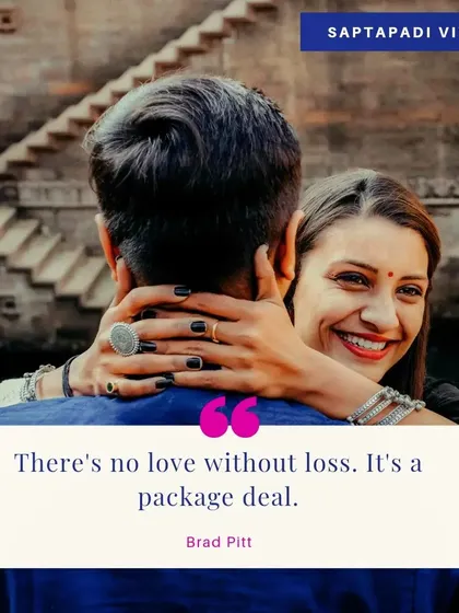 As this quote says, love and loss are a package deal. A successful marriage is incomplete without love, and true love is incomplete without accepting your partner for who they are, flaws and all.