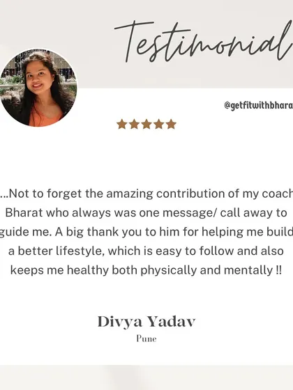 Divya appreciated that I was always just a message or call away to guide her. I helped her build a better lifestyle that is easy to follow and keeps her healthy.