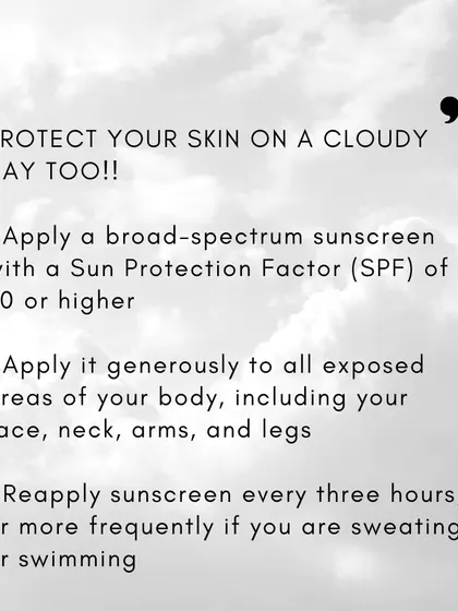 To properly protect your skin on a cloudy day, apply a broad-spectrum sunscreen with an SPF of 30 or higher and reapply it every three hours.