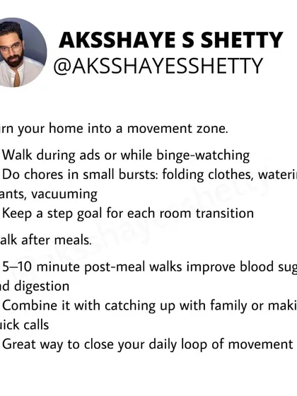 Turn your home into a movement zone. Walk during ads while watching TV, do chores in small bursts, and take a 5-10 minute walk after meals. These small actions add up to thousands of steps.