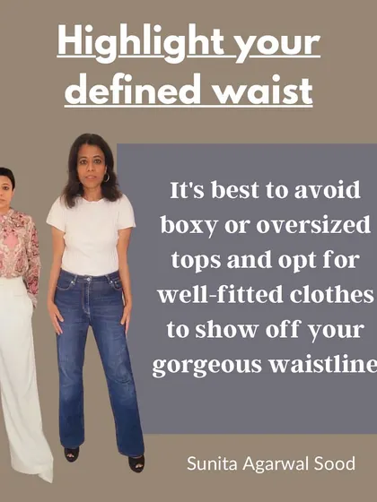 To highlight a defined waist, it's best to avoid boxy or oversized tops and opt for well-fitted clothes.