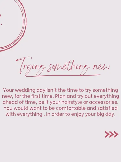 Tip number one for brides: don't try something new for the first time on your wedding day. Plan and test your hair, makeup, and accessories in advance for a stress-free experience.