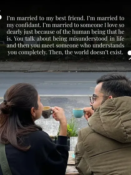Anushka calling Virat her best friend and confidant is the essence of a strong marriage. When your partner understands you completely, "the world doesn't exist."