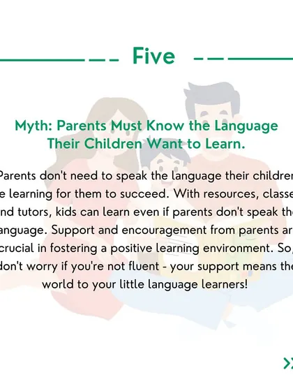 Myth 5: Parents must know the language their child is learning. Your encouragement and support are what matter most.