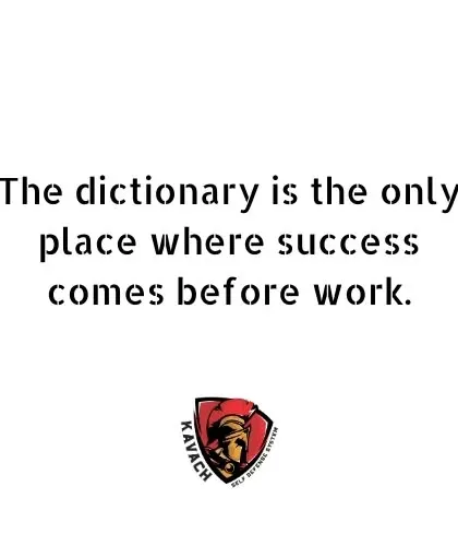 "The dictionary is the only place where success comes before work." There are no shortcuts to becoming a warrior.