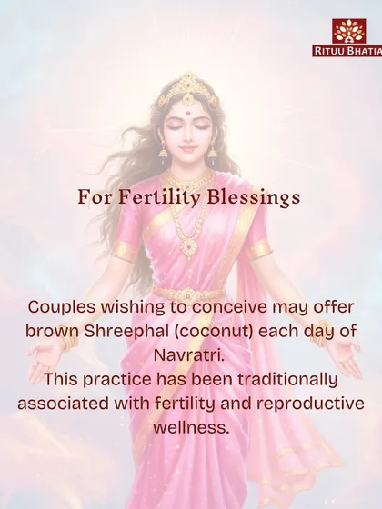 For couples wishing to conceive, Chaitra Navratri holds a special blessing. I advise offering a brown Shreephal (coconut) each day of Navratri. This practice has been traditionally associated with enhancing fertility and reproductive wellness.