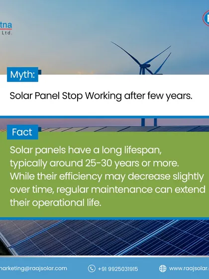 Myth: Solar panels stop working after a few years. Fact: Our solar panels have a long lifespan of 25-30 years or more. While efficiency may decrease slightly, regular maintenance can extend their operational life.