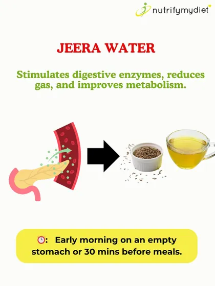 Jeera (cumin) water is a powerful digestive aid. Drinking it on an empty stomach or before meals can stimulate digestive enzymes, reduce gas, and improve your metabolism.