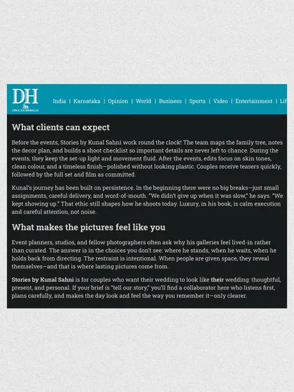 Here, the Deccan Herald explores what clients can expect from my process. It highlights my team's dedication to planning, our focus on clean edits, and my intentional use of restraint to let lasting pictures come from real moments.