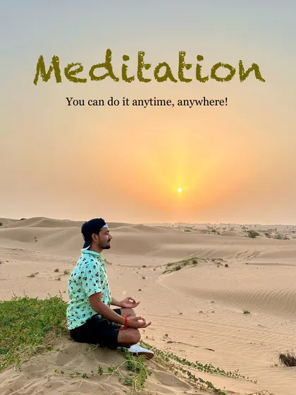 The beauty of meditation is its simplicity. You don't need a special room or equipment. You can practice anytime, anywhere, whether it's on a mountain, in a desert at sunset, or in a quiet corner of your home.