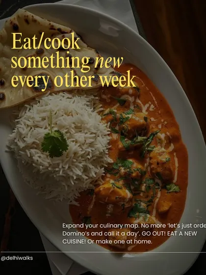 Eat or cook something new every other week. Expand your culinary map beyond the usual. Our food walks are a great way to start exploring new cuisines.