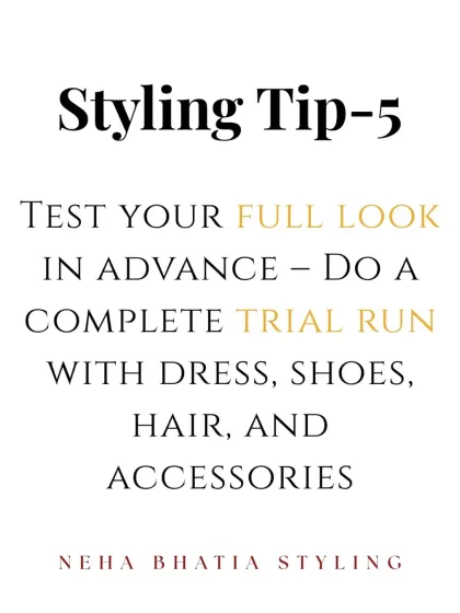 Styling Tip 5: Test your full look in advance. Do a complete trial run with the dress, shoes, hair, and accessories to avoid any surprises on the wedding day.