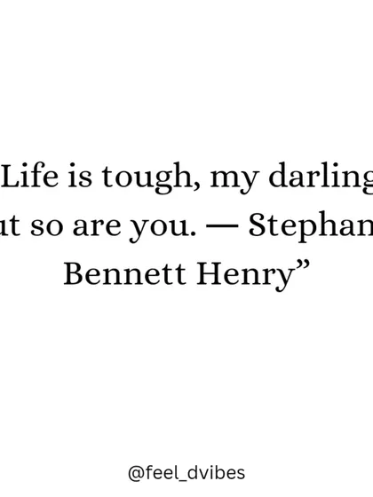 "Life is tough, my darling, but so are you." A quote for mental health motivation.