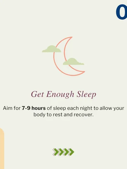 Never underestimate the power of sleep. Aiming for 7 to 9 hours each night allows your body to rest, recover, and recharge for the day ahead.
