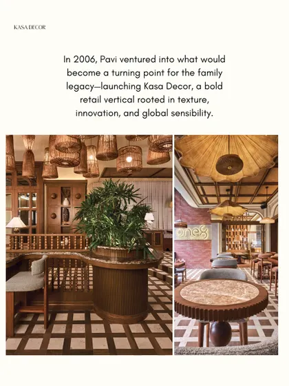 In 2006, I launched Kasa Decor, a turning point for the family legacy. It was a bold retail vertical rooted in texture, innovation, and a global sensibility.