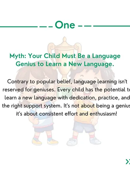 Myth-busting time. Myth 1: Your child must be a language genius to learn. The truth is, every child can learn with dedication and the right support.