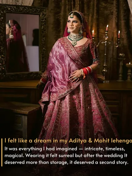 Her Dream Lehenga. "I felt like a dream in my Aditya & Mohit lehenga. It was everything I had imagined. After the wedding, I knew it deserved more than storage; it deserved a second story."