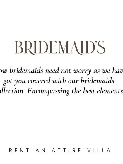 A special note for the bridesmaids. I have a dedicated collection to make sure the entire bridal party looks stunning without any hassle.