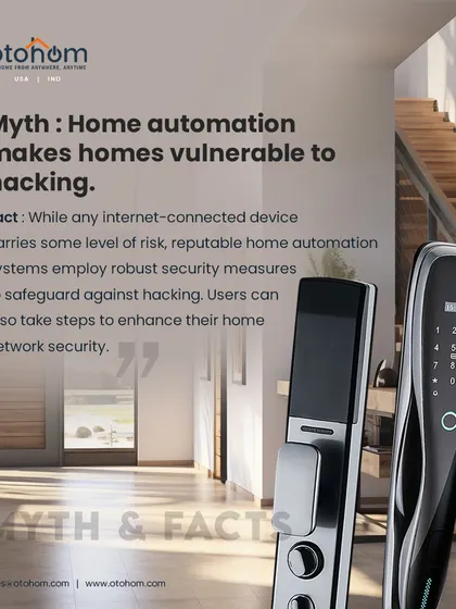 A common myth is that home automation is vulnerable to hacking. We address this by employing robust security measures to safeguard our systems, and we guide users on how to enhance their network security.