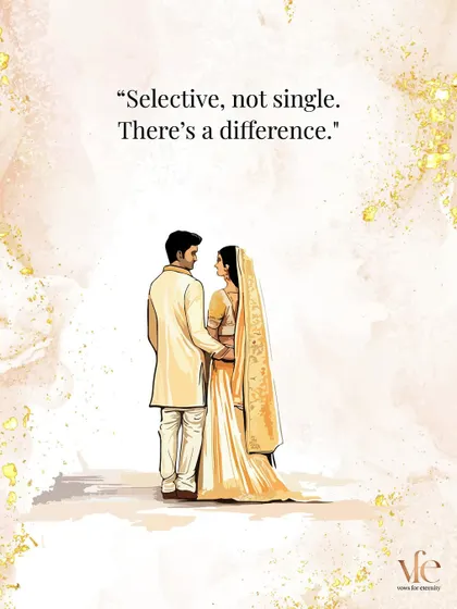 A great comeback: "Selective, not single. There's a difference." It's about quality, not quantity.