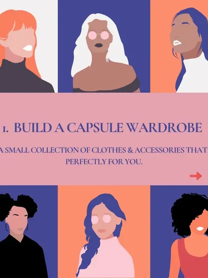 Tip 1: Build a capsule wardrobe. A small collection of clothes and accessories that work perfectly for you makes getting dressed easy.