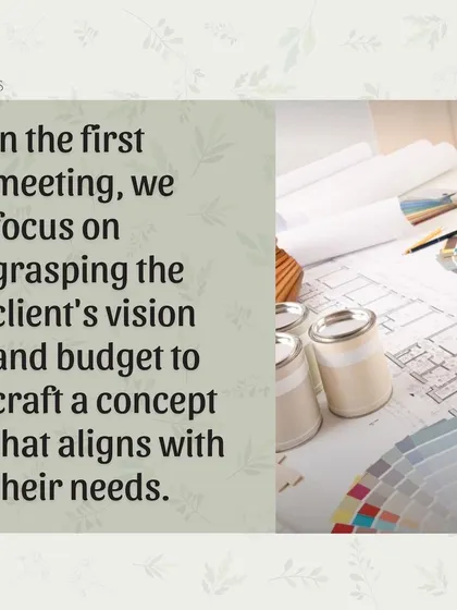 In our initial meeting, my primary focus is to grasp your vision and budget. This allows me to craft a preliminary concept that perfectly aligns with your needs and aspirations for the space.